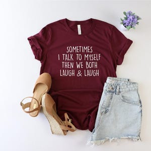 Sometimes I Talk To Myself…Shirt, Funny Saying Shirt, Laugh & Laugh Tee, Sarcastic Shirt, Funny Women Shirt, Introvert Tee, Crazy Lady Shirt