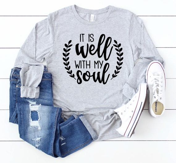 It is Well with My Soul Long Sleeve Christian Shirts It is Well with My Soul Long Sleeve Christian Shirts