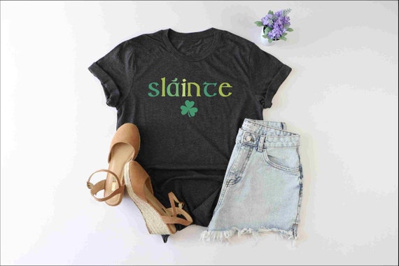 Slainte Shirt, Irish Salud Shirt, St Patricks Day Shirt, Shamrock Shirt, Lukcy Irish Women Shirt, Green Lucky Clover Shirt, Funny Irish Gift