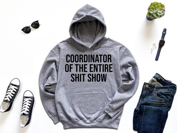 Coordinator of the Entire Shit Show Hoodie, Sarcastic Mothers Day Gift, Mom Birthday Hoodie, Funny Mom Hoodie, Busy Mom Hoodie,Mommy Hoodies