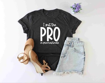I Put The PRO In Procrastinate Shirt, Funny Lazy Shirt, Procrastinate Shirt, Funny Sarcastic Shirt, Sarcasm Lover Shirt, Funny Saying Shirt