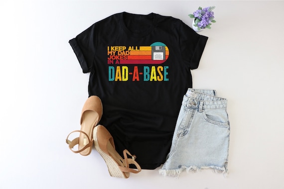 I Keep All My Dad Jokes In A Dad-a-base Shirt, Dad Life Shirt, Ironic Joke Tee, Funny Dad Pun Shirt, Dadabase Shirt, Sarcatic Dad Shirt, Dad