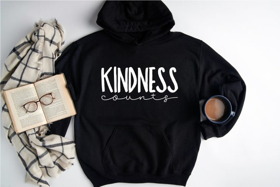 Kindness Counts Hoodie Kindness Hoodie Motivational Hoodie