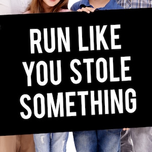Running Race Sign - Run Like You Stole Something