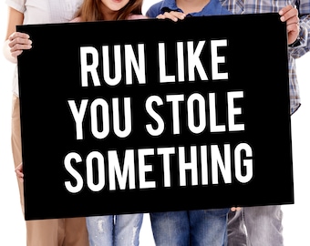 Running Race Sign - Run Like You Stole Something