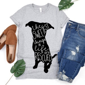 Rescue Dog Shirt, Rescue Dog Tshirt, The Sweetest Things In Life are Rescued, Dog Mom, Dog Rescue, Animal Rescue Tee, Dog Tee
