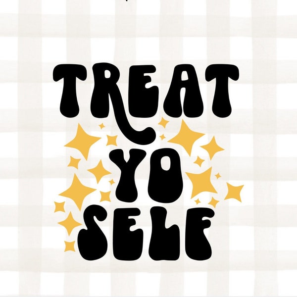 Treat Yo Self SVG | Self Love SVG | Mental Health SVG | Motivational Svg | Inspirational Svg | Positive Svg | Love Yourself Svg | Self Care