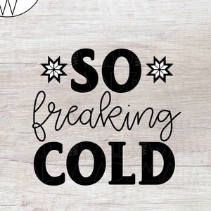 So Freaking Cold SVG | Winter SVG | Christmas SVG | So Freaking Cold | Svg Designs | Winter Cold | I'm So Freaking Cold | Svg Files | Svg