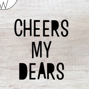 Cheers My Dears SVG | Leuke quote SVG | Cheers My Dears png | Cheers SVG | Svg Cricut | Svg Files For Cricut | Svg Design| Svg-bestanden | Svg