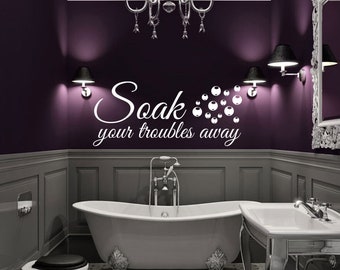 Soak Your Troubles Away Vinyl Wall Art Sticker Decal for Bathroom - Available in 24+ Colours