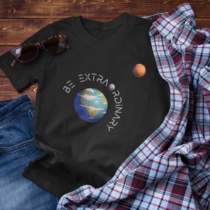 Be Extraordinary Shirt, Space Shirt, Mars Shirt, Extraordinary Shirt, SpaceX Shirt, Elon Musk Shirt, Inspirational Shirt, Explore Space