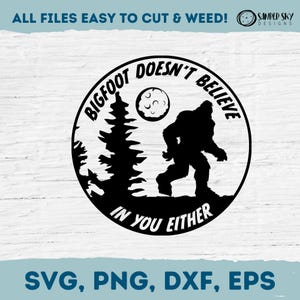 Bigfoot Doesn&#39;t Believe In You Either SVG, Funny Bigfoot SVG, Yeti PNG, Cricut Cut File, Digital Download