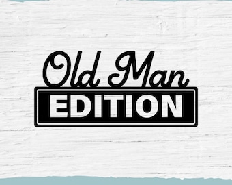 Old Man Edition PNG, Grandpa Shirt, Bumper Sticker, Cricut Cut File (Digital Download), Shitbox Edition