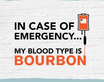 May include: A white wood background with a black and red graphic that says "In case of emergency... My blood type is Bourbon". There is a red blood bag with a white "B+" on it and a black and red IV drip attached to it. The text "SVG, PNG, DXF, EPS" is at the bottom of the image.