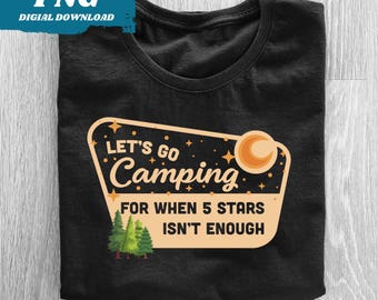 Camping PNG Sublimation Design, When 5 Stars Isn't Enough Clipart, National Parks Camping Graphics