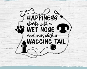 Dog SVG: Happiness Starts With A Wet Nose (Digital Download)