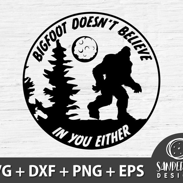 Bigfoot Doesn't Believe In You Either SVG, Funny Bigfoot SVG, Cricut Cut File, Digital Download
