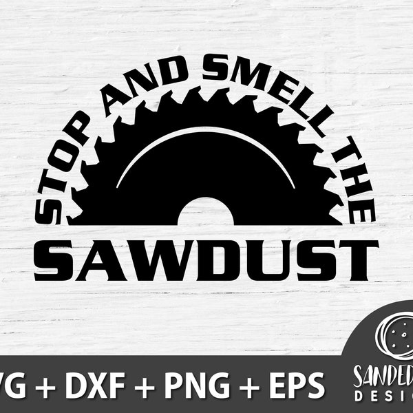 Stop and Smell the Sawdust SVG, Father's Day Gift, Funny Woodworking SVG, Cricut Cut File, Digital Download