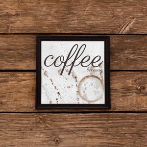 Printable, Coffee ...because, Wall Art, Coffee Bar Art, Office Decor