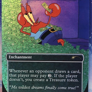 May include: A Magic: The Gathering card titled "Smothering Tithe" featuring Mr. Krabs from Spongebob Squarepants, surrounded by money. The card is an enchantment with text and a quote: "Me wildest dreams finally come true!"
