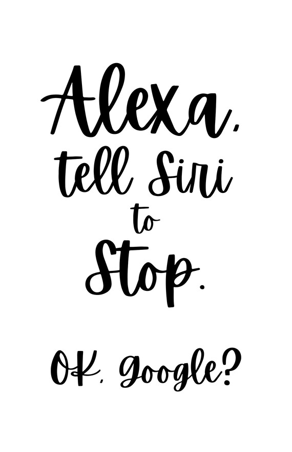 Alexa Tell Siri to Stop OK Google Funny Printable for Office - Etsy Alexa Tell Siri to Stop OK Google Funny Printable for Office - Etsy