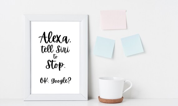 Alexa Tell Siri to Stop OK Google Funny Printable for Office - Etsy Alexa Tell Siri to Stop OK Google Funny Printable for Office - Etsy
