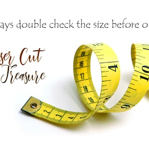 May include: A yellow measuring tape with black markings is curled up on a white surface. The tape reads "15", "16", "17", "18", "19", "2", "3", "4", "6", "9", "10", and "11". The text "Always double check the size before order" and "Laser Cut Treasure" is visible in the background.