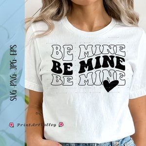 Be Mine Svg Valentine Png Valentines Day Svg Shirt Love Svg SVG PNG EPS  Instant Download For Cricut