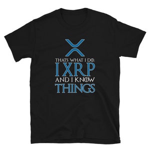 That&#39;s What I Do I XRP Crypto And Know Things Cryptocurrency Unisex T-Shirt