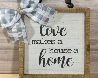 Love Makes a House a Home Wood Sign ,  Farmhouse Rustic Home Decor