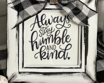 Always Stay Humble & Kind Farmhouse Sign | Black White Distressed | Tier Tray | Rustic Farmhouse Kitchen Decor | Easel Back | Wall Hanger