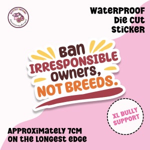 Ban Irresponsible Owners, Not Breeds Die Cut Sticker, Vinyl Decal, XL Bully Ban, XL Bully Support, BSL, Laptop, Decorative Sticker, Jorunal