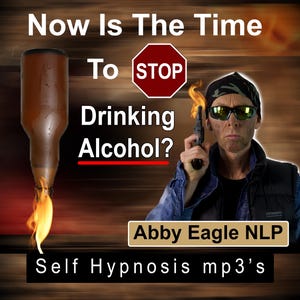 Op de afbeelding: Afbeelding die zelfhypnose promoot om te stoppen met alcohol. Een fles met vlammen wordt afgebeeld naast een persoon die een pistool vasthoudt. Tekst bevat "Now Is The Time To STOP Drinking Alcohol?" en "Abby Eagle NLP Self Hypnosis mp3's."