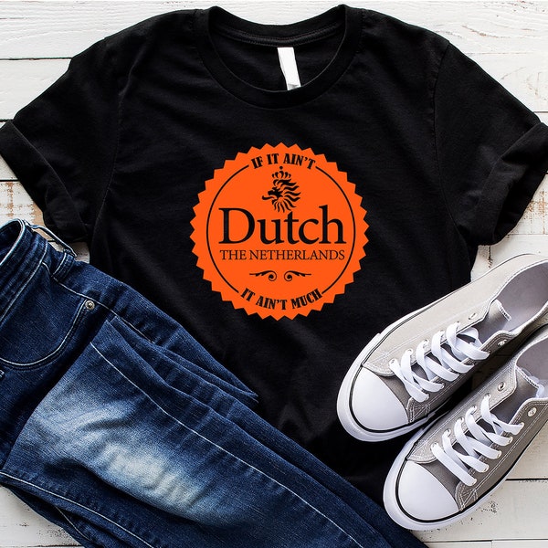 If it ain't Dutch It ain't much Tee shirt -  Short Sleeve T-Shirts - 2 Duch Lion options