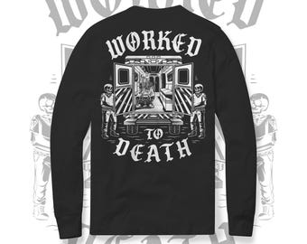Cool EMT Shirt, 'Worked to Death' Graphic Long Sleeve T-shirt, Paramedic and First Responders, Stylish Emergency Medical Technician apparel