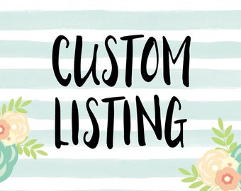 May include: A graphic with the text "CUSTOM LISTING" in black lettering on a light blue and white striped background. The graphic is decorated with floral elements on either side.