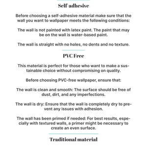 May include: A guide to choosing the right wallpaper material.  The guide explains the differences between self-adhesive, PVC-free, and traditional wallpaper.  It also lists the conditions that need to be met for each type of wallpaper to be applied properly.