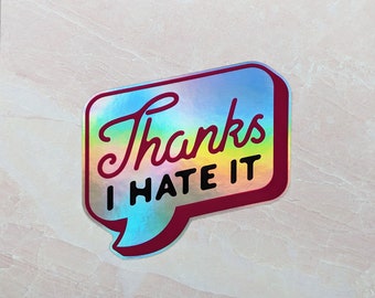 Thanks I Hate It Holographic Sticker