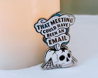 That Meeting Could Have Been An Email | Enamel Pin