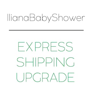 May include: Text that reads "Iliana Baby Shower" in black followed by a black line. Below the line, the words "EXPRESS SHIPPING UPGRADE" are written in green.