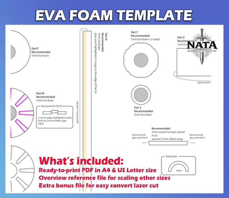 May include: An EVA foam template with diagrams and instructions for cosplay and craft projects. The image includes the text "EVA FOAM TEMPLATE" and "NATA COSPLAY & CRAFT". It also lists what's included: ready-to-print PDF in A4 & US Letter size.