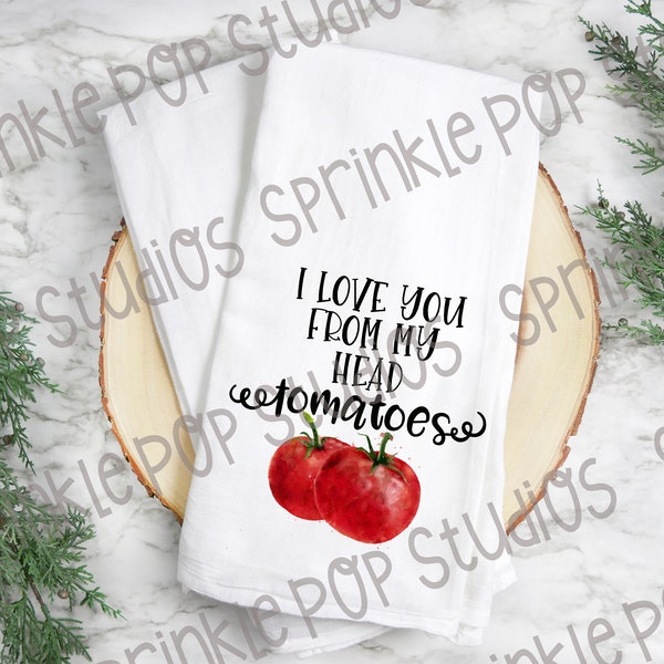 Flour Sack Towel Design ~ I Love You From My Head Tomatoes ~ Tomato ~ Funny Towel Design Template ~ Funny Pun