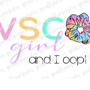 May include: VSCO girl text in pink, yellow, and turquoise with a tie-dye scrunchie and the words "and I oop!" in black.