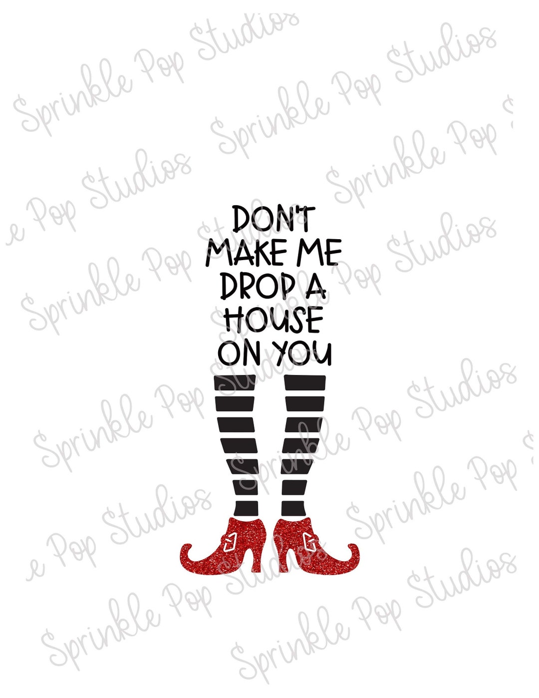 Don't Make Me Drop a House on You Ruby Red Slippers Halloween Design ...