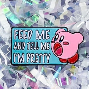 Kirby "Feed Me and Tell Me I'm Pretty" | soft enamel pin