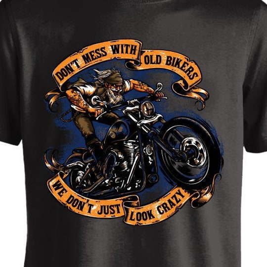 Don't Mess With Old Bikers We Don't Just Look Crazy T-shirt