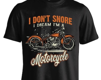 I Don&#39;t Snore I Dream I&#39;m A Motorcycle T-shirt (FRONT PRINT)