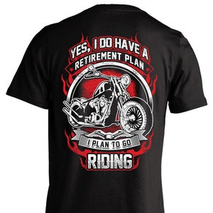 Yes I Do Have A Retirement Plan T-shirt I Plan To Go Riding T-shirt Biker Motorcycle Shirt(Back Print)