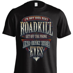 I’m Not Your Next Roadkill Get Off The Phone And Open Your Eyes Biker T-shirt