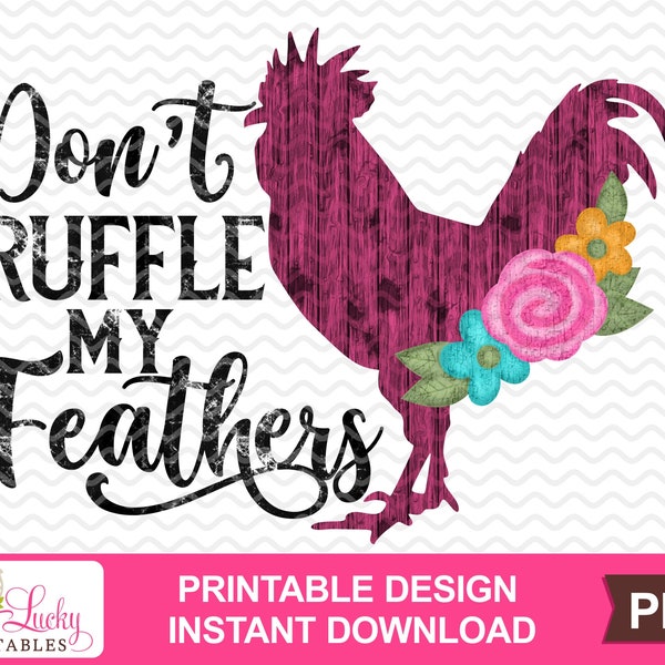 Don't Ruffle My Feathers printable sublimation design - Digital download - PNG - Printable graphic design